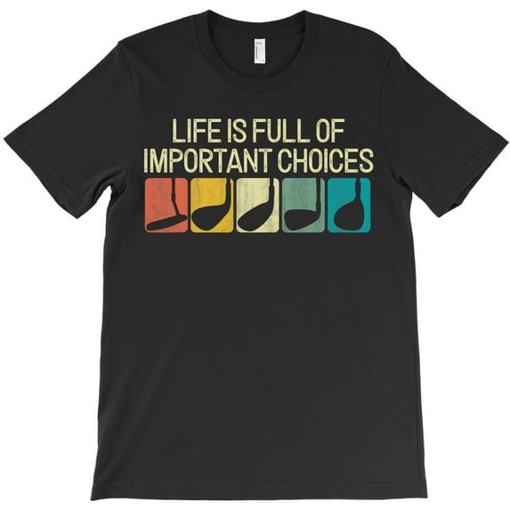 Funny Life Is Full Of Important Choices Vintage Golf Golfer Best H35576 T-Shirt, for Men and Women, Up to Size 5XL