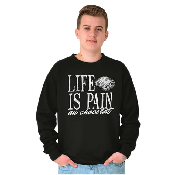 Funny Life is Pain Au Chocolat Sweatshirt for Men or Women Brisco Brands S