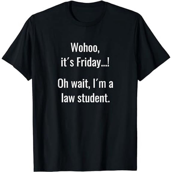 Funny Life of law school student Its Friday weekend T-Shirt