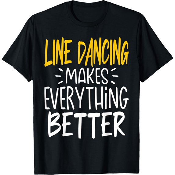 Funny Line Dancing Makes Everything Better - Line Dance T-Shirt
