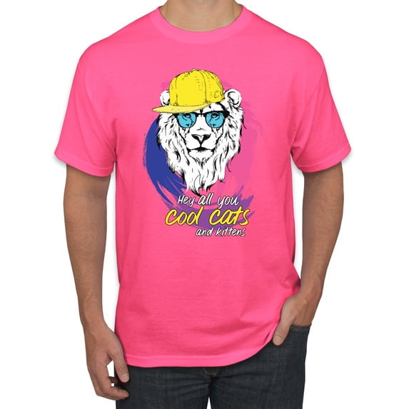 Funny Lion Tiger King Hey All You Cool Cats and Kittens | Mens Animal Lover Graphic T-Shirt, Neon Pink, Small