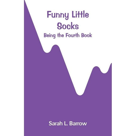 Funny Little Socks: Being the Fourth Book, (Paperback)