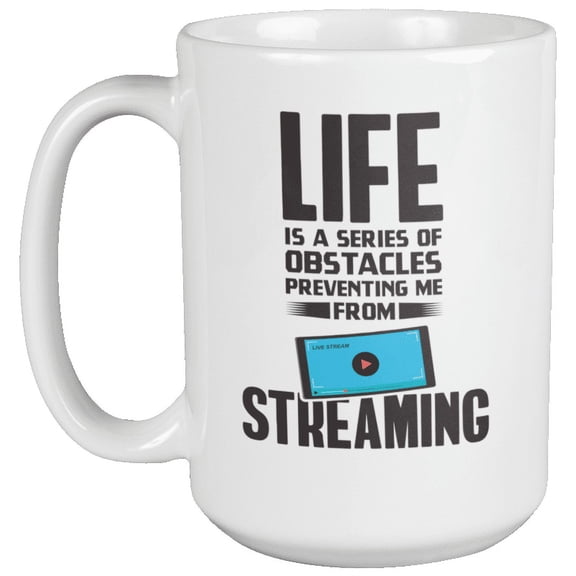 Funny Live Streaming Life Quotes Coffee & Tea Gift Mug for Streamers (15oz)
