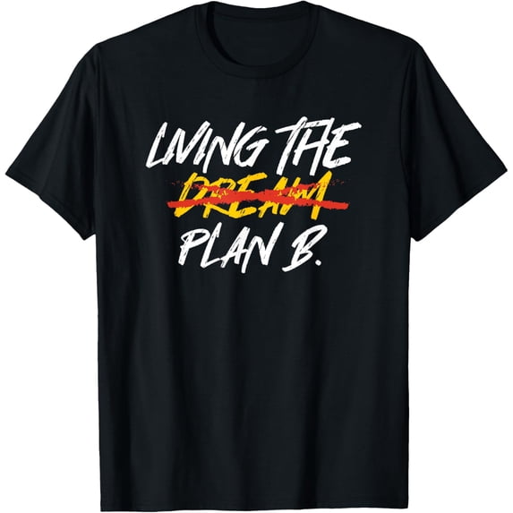 Funny Living Dream Plan B | Motivation | Inspiration T-ShirtMen and women, Black T-shirt, size: Extra large S-4XL