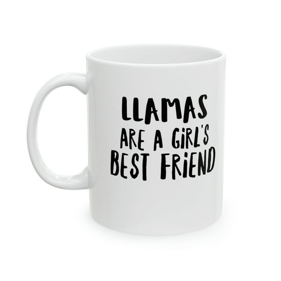 Funny Llama 11 oz Coffee Mug - Llamas Are a Girl's Best Friend White Ceramic Gift