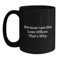 thumbnail image 1 of Funny Loan Officer Gifts from Friends for Men or Women Because I Am The Loan Officer. That's Why. Black Coffee Mugs for Christmas Unique Items, 1 of 4