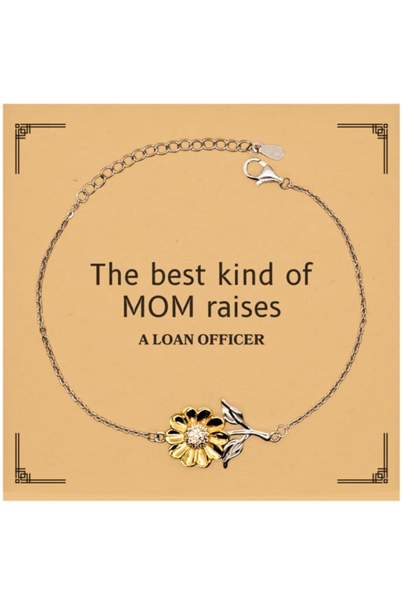 Funny Loan Officer Mom Gifts, The best kind of MOM raises Loan Officer, Birthday, Mother's Day, Cute Sunflower Bracelet for Loan Officer Mom