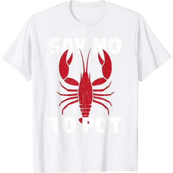 Funny Lobster Say No To Pot Lobster T-Shirt100% cotton