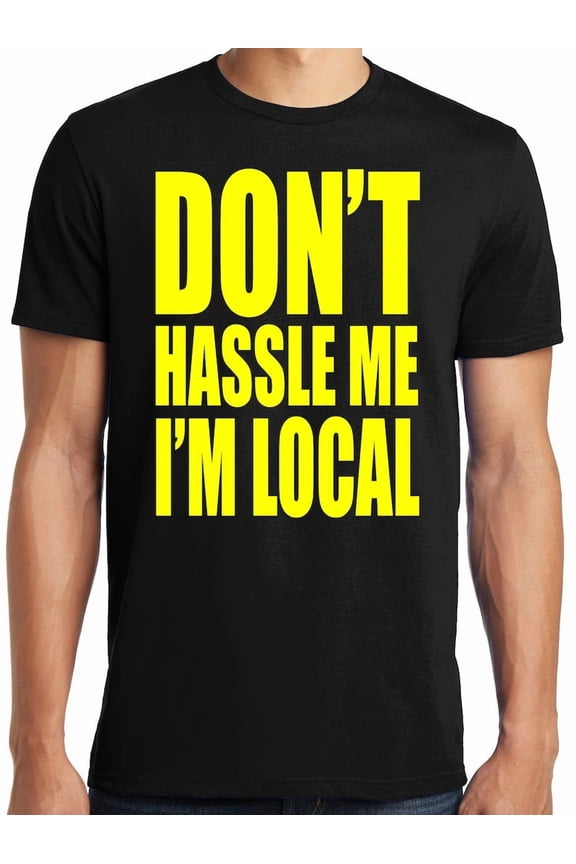 Funny Local T-Shirt, Don't Hassle Me Graphic Tee, Humor Quote Shirt, Casual Gift