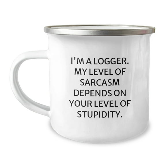 Funny Logger Gifts from Men for Christmas Unique Gifts, Cute Inspirational Logger Sarcasm Humor Gifts, 12 oz Stainless Steel Camping Mug