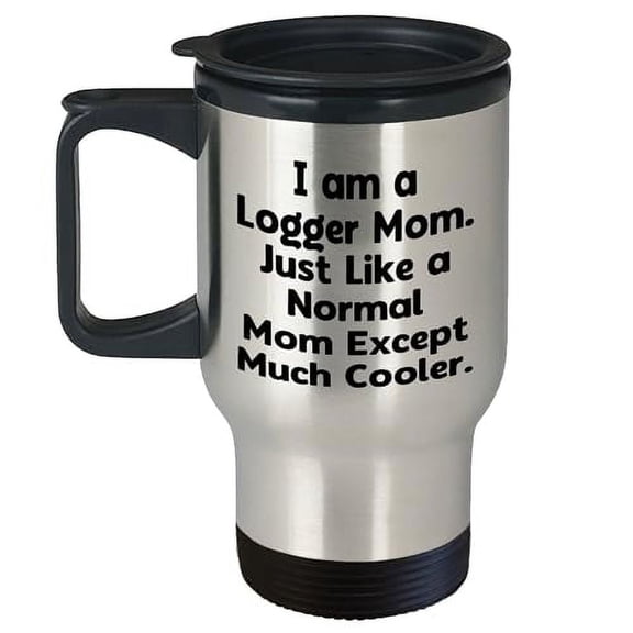 Funny Logger Mom Travel Mug - Cool Gift for Loggers, Perfect for Father's Day