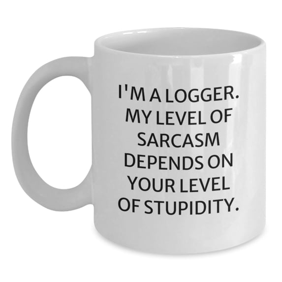 Funny Logger White Coffee Mug Gifts from Friends for Men Logger Christmas Unique Presents