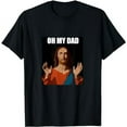 thumbnail image 1 of Funny Lord Jesus Meme Oh My Dad, Oh My God Son of God Christ T-Shirt, 1 of 5