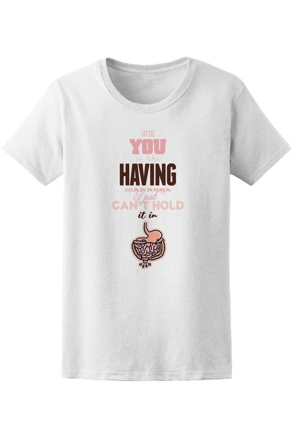 Funny Loving You Is Like Diarrhea Women T-Shirt - Image by Shutterstock, Female Large