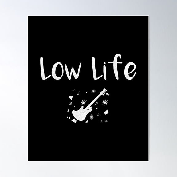Funny Low Life Bass Guitar Graphic Poster Wall Art, Modern Wall Decor, 24x36 UNFRAMED