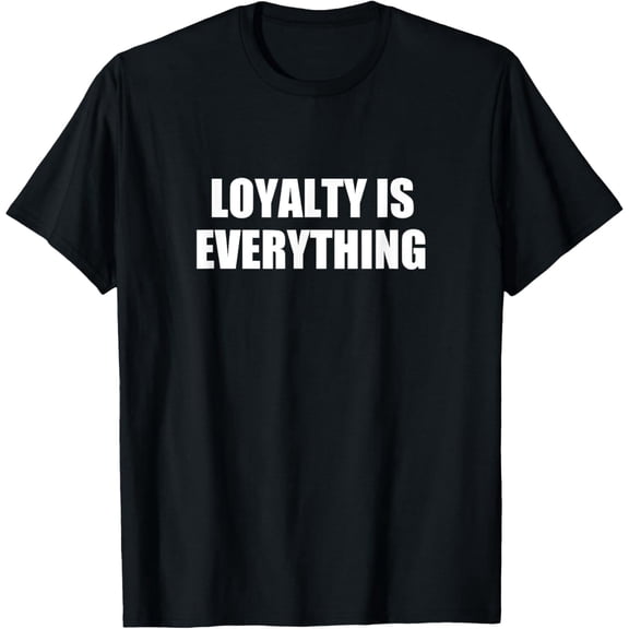 Funny, Loyalty Is Everything, Joke Sarcastic Family T-Shirt