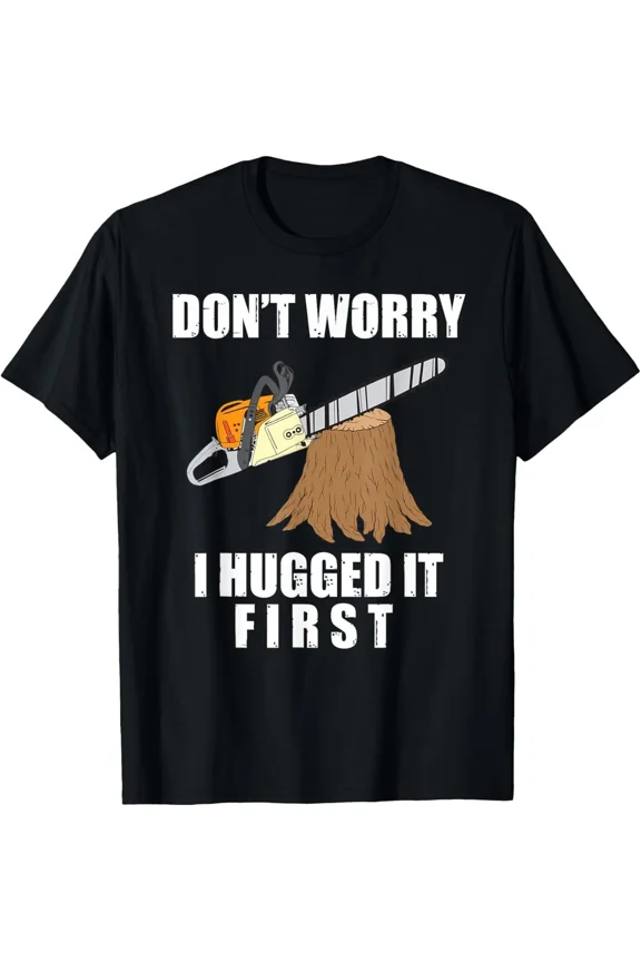 Funny Lumberjack Chainsaw Logging Arborist Gift Unisex T-Shirt, up to Size 5XL