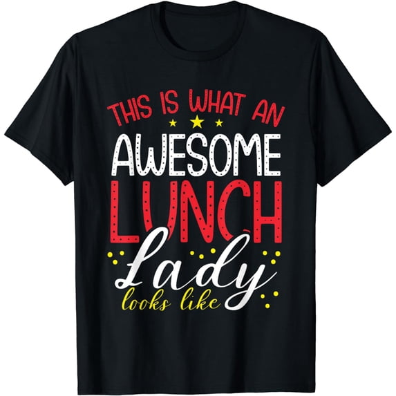 Funny Lunch Lady Quote School Cafeteria Employee Food Server T-Shirt