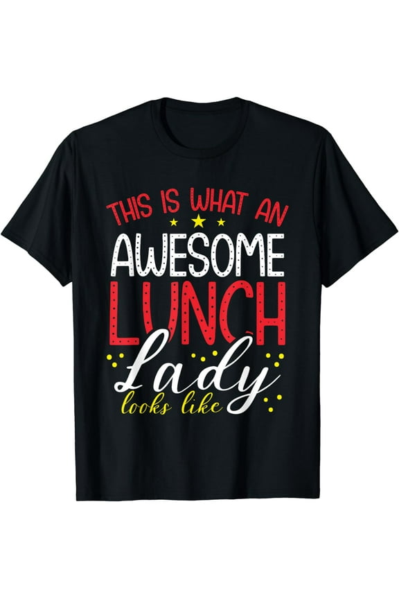 Funny Lunch Lady Quote School Cafeteria Employee Food Server T-Shirt