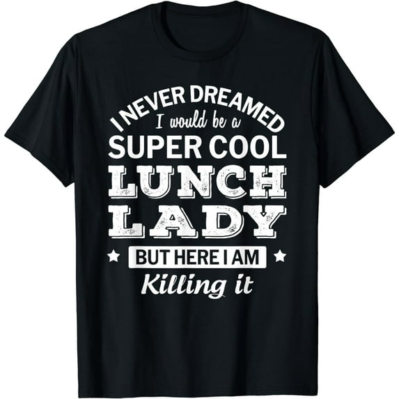 Funny Lunch Lady Tshirt Appreciation Gift T-Shirt mens t shirt womens t shirt cropped tshirt graphic tshirt black t shirt