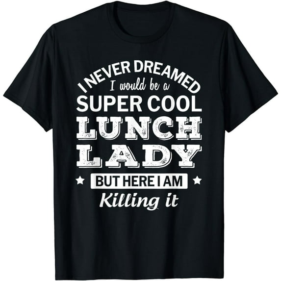 Funny Lunch Lady Tshirt Appreciation Gift T-Shirt
