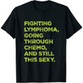 thumbnail image 1 of Funny Lymphoma Cancer Fighter Quote Gift for Chemo Patients Womens T-Shirt Black, 1 of 5
