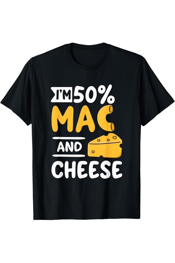 Funny Macaroni and Cheese Lover - I'm 50% Mac and 50% Cheese T-Shirt