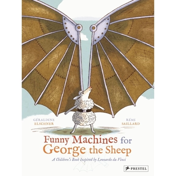 Pre-Owned Funny Machines for George the Sheep: A Children's Book Inspired by Leonardo Da Vinci (Hardcover) 3791371665 9783791371665
