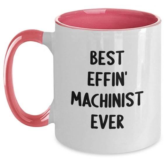 Funny Machinist Gifts from Friends and Family - Best Effin' Machinist Ever Christmas Two Tone Coffee Mug for Men, Unique Machinist Shopper, Funny Machinist Employee Appreciation Gift