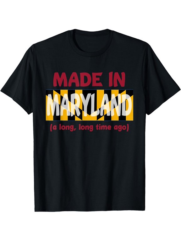 Funny Made In Maryland A Long Long Time Ago T-Shirt, Unisex T-Shirt