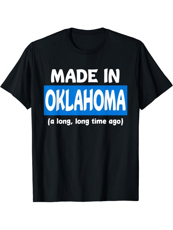 Funny Made In Oklahoma A Long Long Time Ago T-Shirt, Unisex T-Shirt