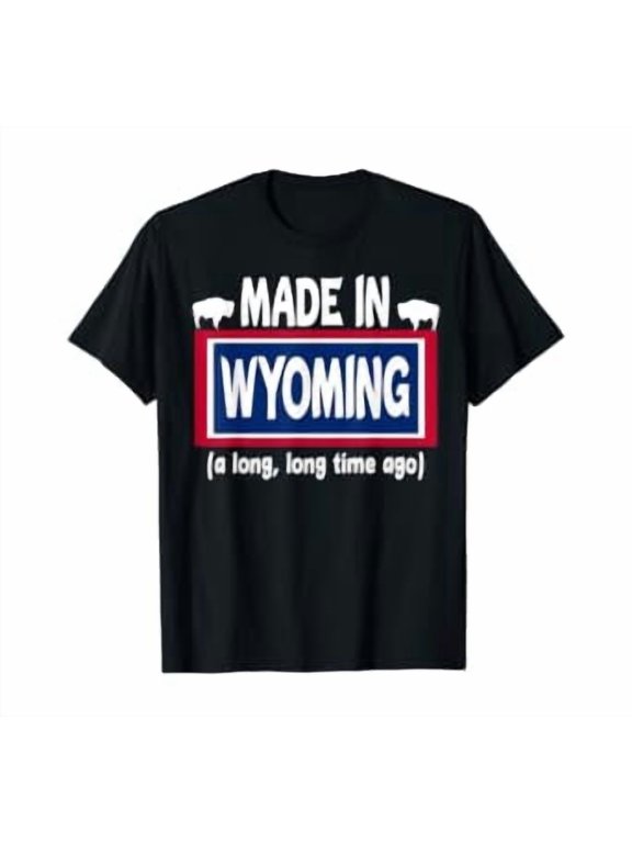 Funny Made In Wyoming A Long Long Time Ago T-Shirt, Unisex T-Shirt