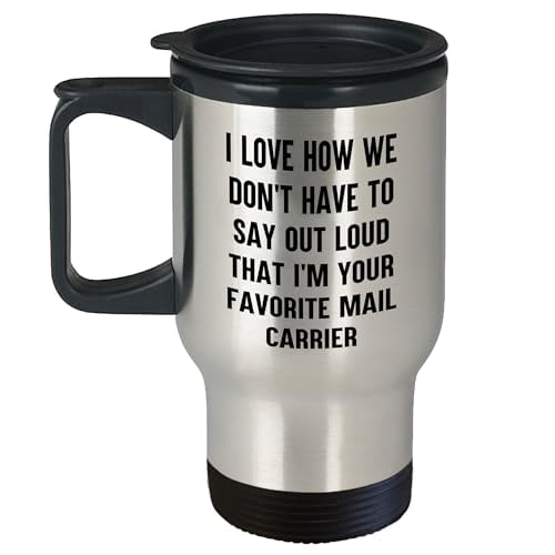 Funny Mail Carrier Gifts for Men | I Love How We Don't Have To Say Out Loud I'm Your Favorite Mail Carrier Travel Mug | Gifts for Mail Carriers | Father's Day Unique Gifts from Mailman