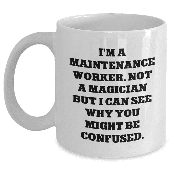 Funny Maintenance Worker Gifts for Him - White Coffee Mug with 'I'm Not a Magician' Quote, Gifts from Men, Best Father's Day Unique Gifts for Maintenance Worker