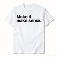 thumbnail image 1 of Funny Make It, Make Sense Sarcastic Meme Saying T-Shirt, 1 of 10