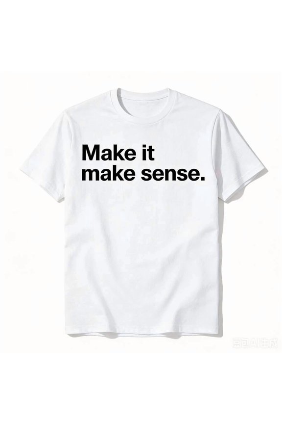 Funny Make It, Make Sense Sarcastic Meme Saying T-Shirt