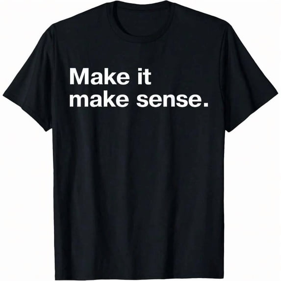 Funny Make It, Make Sense Sarcastic Meme Saying T-Shirt