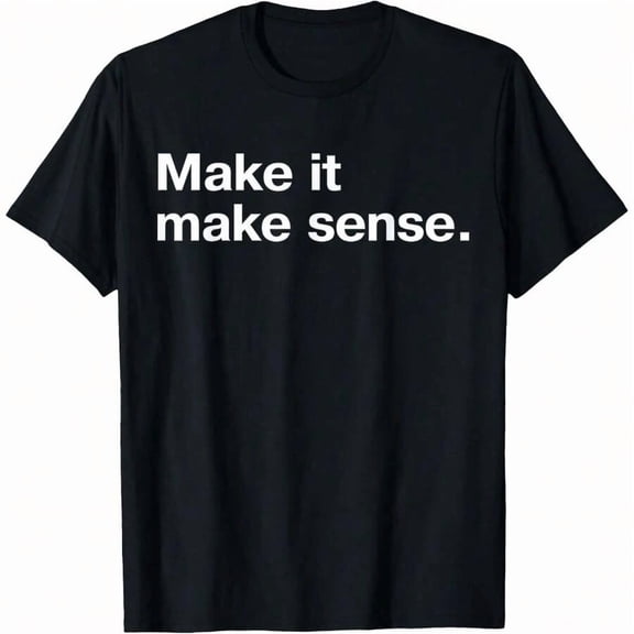 Funny Make It, Make Sense Sarcastic Meme Saying T-Shirt