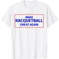 thumbnail image 1 of Funny Make Racquetball Great Again Parody Gifts T-Shirt, 1 of 3