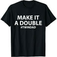 thumbnail image 1 of Funny Make it a Double Twin Dad Fathers Day T-Shirt, 1 of 4