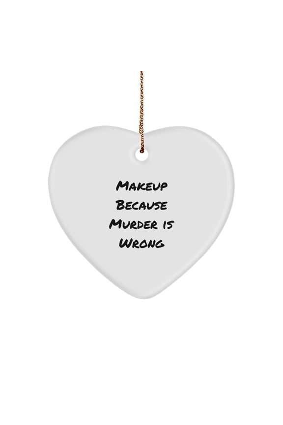 Funny Makeup Gifts for Women, Heart Ornament with 'Makeup Because Murder Is Wrong' Quote, Christmas Decoration, Gifts from Friends or Family