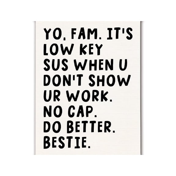 Funny Male Math Classroom Wall Art Poster, Yo Fam It's Low Key Sus When U Don't Show UR Work Canvas Prints Wall Decor for High School Classroom Office Home poster