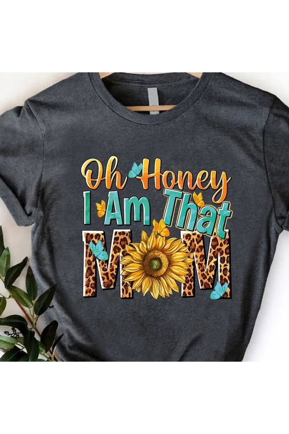 Funny Mama Tshirt, Sunflower Mom Shirt, Mothers Day Gift, Cute Mom Tee, Shirt For Mother, Mothers Day T-Shirt, Oh Honey I Am That Mom Shirt Unisex S-5XL Hot Trending Shirt, Vintage Birthday Gift