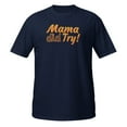 thumbnail image 1 of Funny Mama did try Novelty Men Women Apparel and More T-Shirt (Navy, S), 1 of 2