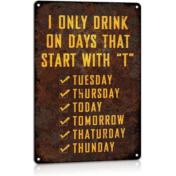 Funny Man Cave Metal Tin Signs Bar Decor Accessories Beer Club Wall Decorations I Only Drink on Days That Start with T Aluminum 8x12 Inches