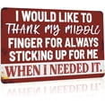 thumbnail image 1 of Funny Man Cave Signs Bar Tin Signs For Man Cave Metal Sign Sarcastic Garage Signs Cool Stuff For Men I Would Like To Thank My Middle Finger For Always Sticking Up For Me When I Needed It Sign 12x, 1 of 5