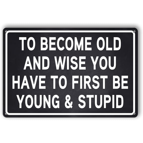 Funny Man Cave Signs Funny Sarcastic Men Metal Tin Sign Mancave Signs And Decor To Become Old And Wise You Have To First Be Young&Stupid Sign Wall Decor For Men Man Cave Bar Vintage Garage Decor 8X12