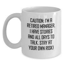 Funny Manager White Coffee Mug, 'Caution: I'm A Retired Manager...' - Unique Birthday Unique Gifts from Friends to Coworkers