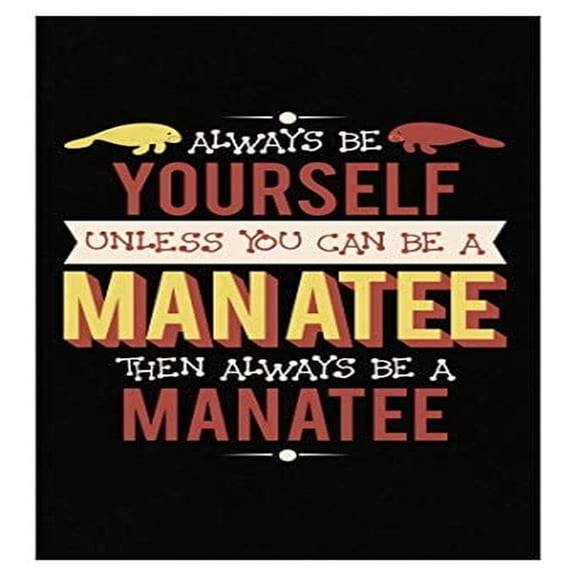 Funny Manatee Poster - Wall Art - Always Be Yourself Gift