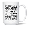 thumbnail image 1 of Funny Manatee White Mug Gift Ideas For Family / Friends, My Shirt Has A Manatee On It Coffee Mug, Funny Manatee Cups Gifts, Manatee Ceramic Teacup 15 Oz., 1 of 7